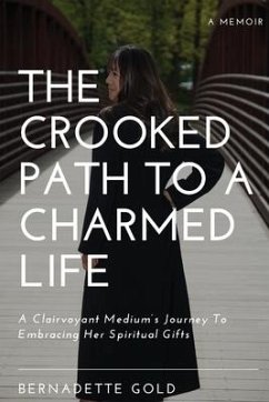 The Crooked Path To A Charmed Life - Gold, Bernadette