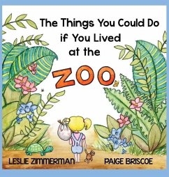 The Things You Could Do if You Lived at the Zoo - Zimmerman, Leslie