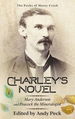 Charley's Novel: Mary Anderson and Peacock the Mineralogist, The Bad Luck of a Young Southern Girl - Peck, Charles Talbot