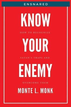 Ensnared - Know Your Enemy: How To Recognize Satan's' Traps and Overcome Them - Monk, Monte L.