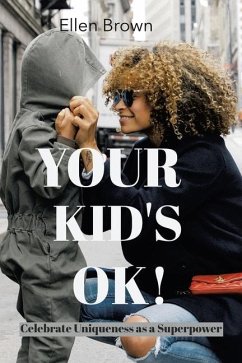 Your Kid's Ok!: Celebrate Uniqueness as a Superpower - Brown, Ellen