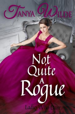 Not Quite A Rogue (Ladies Who Dare, #1) (eBook, ePUB) - Wilde, Tanya