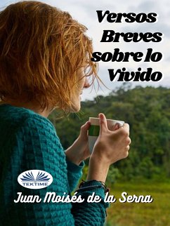 Versos Breves Sobre Lo Vivido (eBook, ePUB) - Serna, Juan Moisés De La