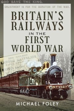 Britain's Railways in the First World War (eBook, ePUB) - Michael Foley, Foley
