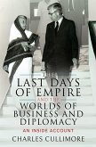 Last Days of Empire and the Worlds of Business and Diplomacy (eBook, ePUB)