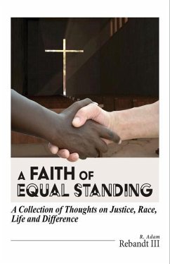 A Faith of Equal Standing: A collection of thoughts on Justice, race, life and difference - Rebandt, R. Adam