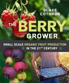 The Berry Grower: Small Scale Organic Fruit Production in the 21st Century