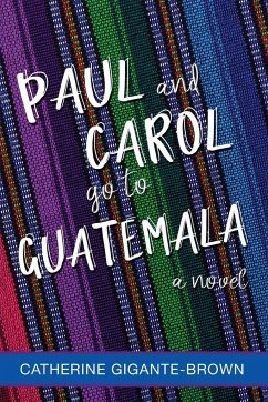 Paul and Carol Go to Guatemala - Gigante-Brown, Catherine