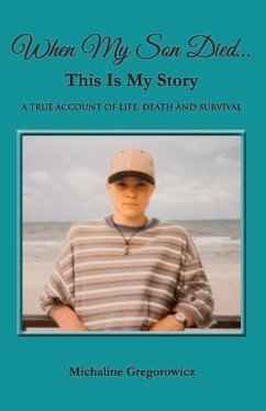 When My Son Died...This Is My Story: A True Account of Life, Death and Survival - Gregorowicz, Michaline