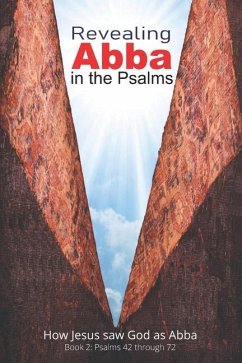 Revealing Abba in the Psalms: Book 2: How Jesus Saw God As Abba - Fazio, John A.