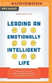 Leading an Emotionally Intelligent Life: Expanding Your Ei to Make Courageous Decisions and Transform Your Life