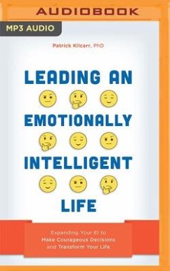 Leading an Emotionally Intelligent Life: Expanding Your Ei to Make Courageous Decisions and Transform Your Life - Kilcarr, Patrick