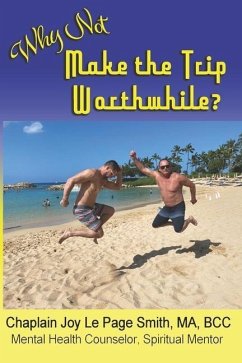 Why Not Make the Trip Worthwhile? - Smith, Joy Le Page