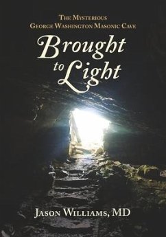 Brought to Light: The Mysterious George Washington Masonic Cave - Williams, Jason