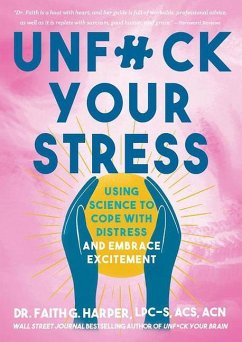 Unfuck Your Stress: Using Science to Cope with Distress and Embrace Excitement: Using Science to Cope with Distress and Embrace Excitement - Harper, Faith G.