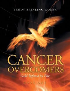 Cancer Overcomers: Gold Refined by Fire - Goerk, Trudy Brinling