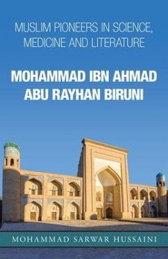 Mohammad Ibn Ahmad Abu Rayhan Biruni: Muslim Pioneers in Science, Medicine and Literature - Hussaini, Mohammad Sarwar