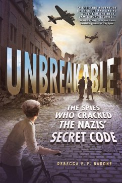 Unbreakable: The Spies Who Cracked the Nazis' Secret Code (eBook, ePUB) - Barone, Rebecca E. F.