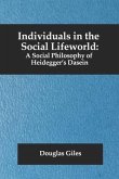 Individuals in the Social Lifeworld: A Social Philosophy of Heidegger's Dasein