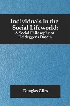 Individuals in the Social Lifeworld: A Social Philosophy of Heidegger's Dasein - Giles, Douglas