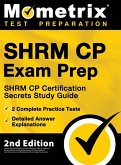 SHRM CP Exam Prep - SHRM CP Certification Secrets Study Guide, 2 Complete Practice Tests, Detailed Answer Explanations