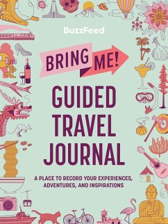 Buzzfeed: Bring Me! Guided Travel Journal - BuzzFeed; Khong, Louise; Smith, Ayla