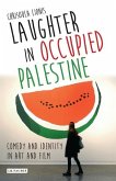 Laughter in Occupied Palestine: Comedy and Identity in Art and Film