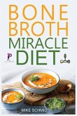 Bone Broth Miracle Diet: Essential Recipes to Protect Your Joints, Heal the Gut and Promote Weight Loss.