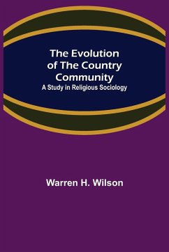 The Evolution of the Country Community; A Study in Religious Sociology - H. Wilson, Warren