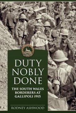 Duty Nobly Done: The South Wales Borderers at Gallipoli 1915 - Ashwood, Rodney