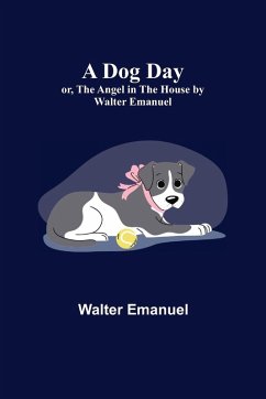 Cover A Dog Day; or, The Angel in the House by Walter Emanuel