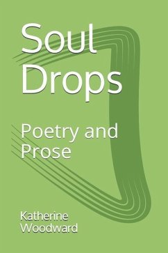 Soul Drops: Poetry and Prose - Woodward, Katherine