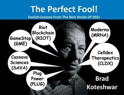 The Perfect Fool!: Foolish Lessons From The Best Stocks Of 2021 - Koteshwar, Brad
