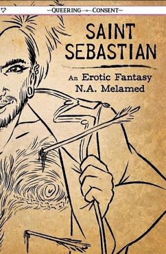 Saint Sebastian: An Erotic Fantasy (Queering Consent) - Melamed, Nicholai Avigdor