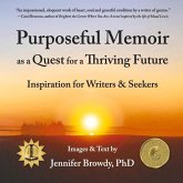 Purposeful Memoir as a Quest for a Thriving Future: Inspiration for Writers and Seekers