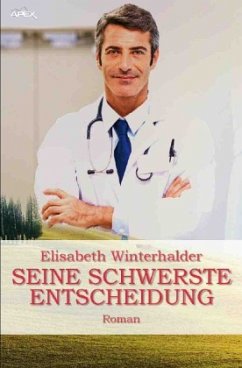 SEINE SCHWERSTE ENTSCHEIDUNG - Winterhalder, Elisabeth