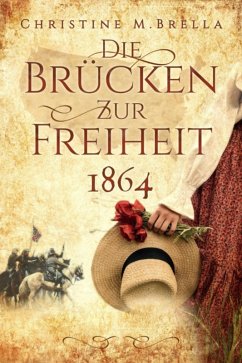 Die Brücken zur Freiheit - 1864 (eBook, ePUB) - Brella, Christine M.