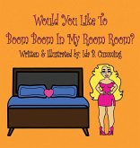 Would You Like To Boom Boom In My Room Room? Would You Like To Boom Boom In My Room Room?