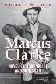 Marcus Clarke: Novelist, Journalist and Bohemian