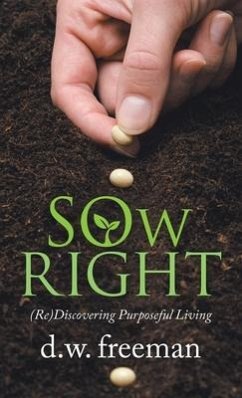 Sow Right: (Re)Discovering Purposeful Living - Freeman, D. W.