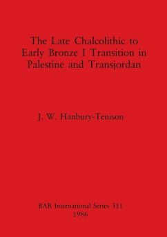 The Late Chalcolithic to Early Bronze I Transition in Palestine and Transjordan - Hanbury-Tenison, J. W.