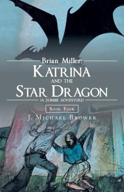 Brian Miller: Katrina and the Star Dragon (A Zombie Adventure): Book Four - Brower, J. Michael