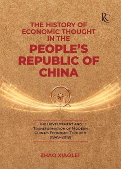 The History of Economic Thought in the People's Republic of China: The Development and Transformation of Modern China's Economic Thought (1949-2019) - Zhao, Xiaolei