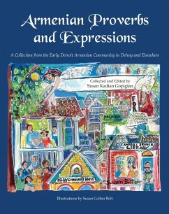 Armenian Proverbs and Expressions: A Collection from the Early Detroit Armenian Community in Delray and Elsewhere - Gopigian, Susan Kadian