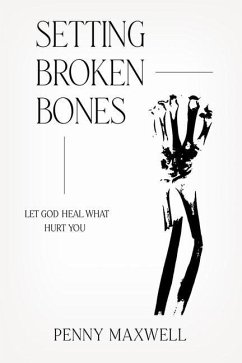 Setting Broken Bones: Let God Heal What Hurt You - Maxwell, Penny