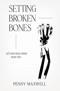 Cover Setting Broken Bones: Let God Heal What Hurt You