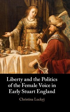 Liberty and the Politics of the Female Voice in Early Stuart England - Luckyj, Christina (Dalhousie University, Nova Scotia)
