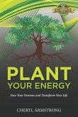 Plant Your Energy: Face Your Demons and Transform Your Life