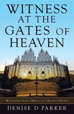Witness at the Gates of Heaven: Witnessing God's Mercy as a Hospice Nurse - Parker, Denise D.
