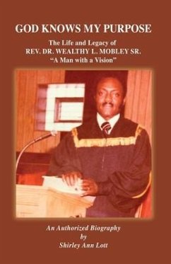 God Knows My Purpose: The Life and Legacy of REV. DR. WEALTHY L. MOBLEY SR. - Lott, Shirley Ann